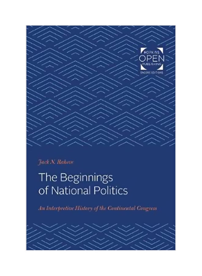 The Beginnings Of National Politics: An Interpretive History Of The Continental Congress Paperback English by Jack N. Rakove - 01 Dec 2019 