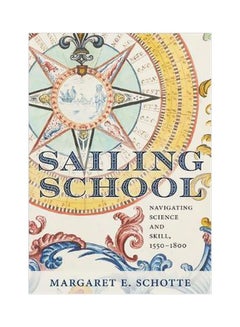 Sailing School: Navigating Science And Skill, 1550-1800 Hardcover English by Margaret E. Schotte - 43888