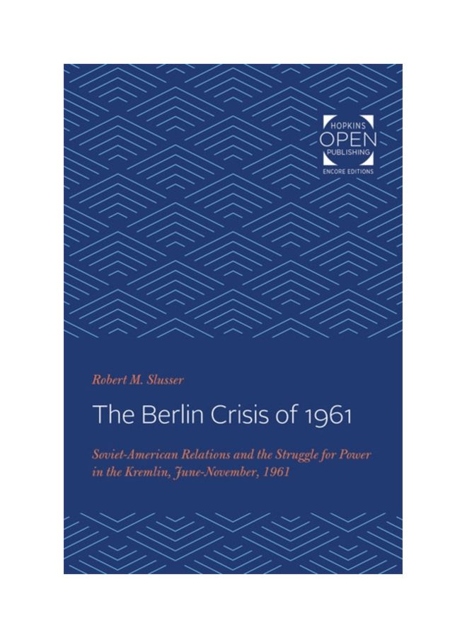 The Berlin Crisis Of 1961: Soviet-American Relations And The Struggle For Power In The Kremlin, June-November, 1961 paperback english - 01 Dec 2019