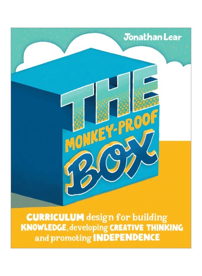 The Monkey-Proof Box: Curriculum Design For Building Knowledge, Developing Creative Thinking And Promoting Independence Paperback English by Jonathan Lear - 43616 