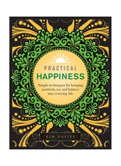 Practical Happiness: Simple Techniques For Bringing Positivity, Joy And Balance Into Everyday Life Hardcover English by Kim Davies - 43819 