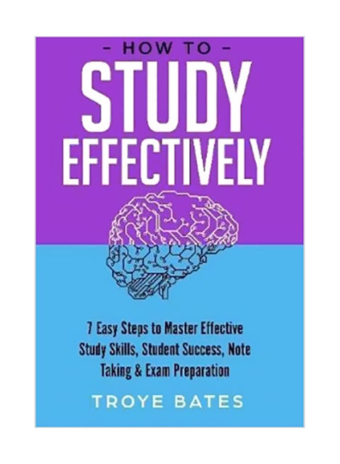 How To Study Effectively: 7 Easy Steps To Master Effective Study Skills, Student Success, Note Taking And Exam Preparation paperback english - 11 Dec 2019