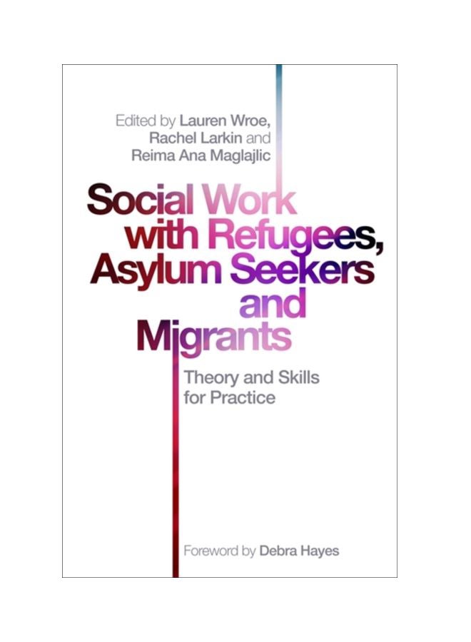 Social Work With Refugees, Asylum Seekers And Migrants: Theory And Skills For Practice Paperback English - 21 Aug 2019