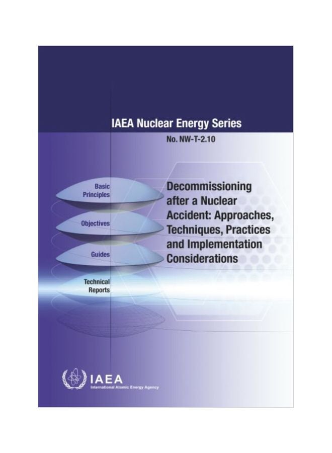 Nuclear Energy Series: Decommissioning After A Nuclear Accident: Approaches, Techniques, Practices And Implementation Considerations paperback english - 17 Sep 2019 