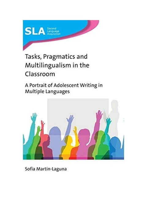 Tasks, Pragmatics And Multilingualism In The Classroom: A Portrait Of Adolescent Writing In Multiple Languages, 140 hardcover english - 2020