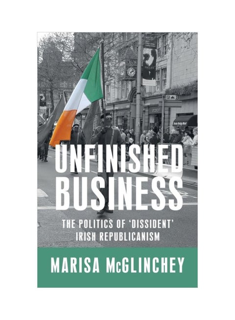 Unfinished Business: The Politics Of 'Dissident' Irish Republicanism hardcover english - 1 Mar 2019