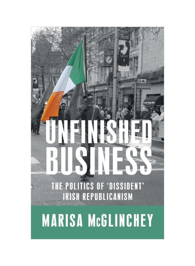 Unfinished Business: The Politics Of 'Dissident' Irish Republicanism hardcover english - 1 Mar 2019
