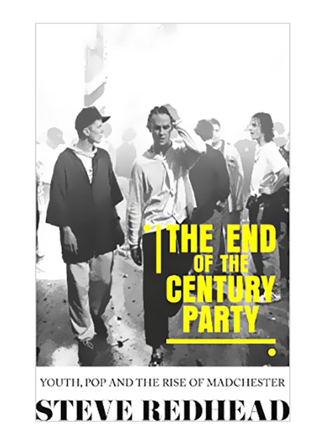 The End-Of-The-Century Party: Youth, Pop And The Rise Of Madchester paperback english - 10 September 2019