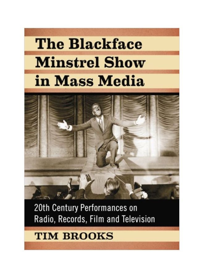 The Blackface Minstrel Show In Mass Media: 20Th Century Performances On Radio, Records, Film And Television paperback english - 30 Dec 2019
