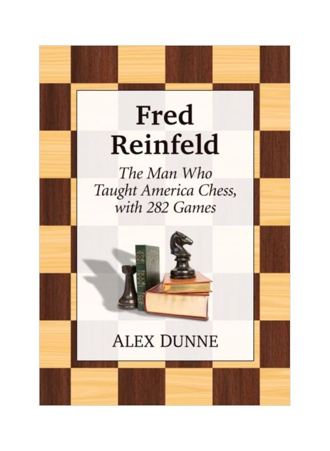 Fred Reinfeld: The Man Who Taught America Chess, With 282 Games paperback english - 30 May 2019 