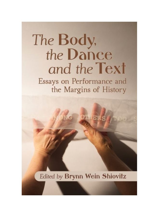 The Body, The Dance And The Text: Essays On Performance And The Margins Of History paperback english - 30 Jan 2019 