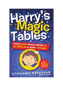 Harry's Magic Tables: Learn Your Times Tables In As Little As A Week - Magic! Paperback English by Stephanie Moraghan - 22 Jul 2020 