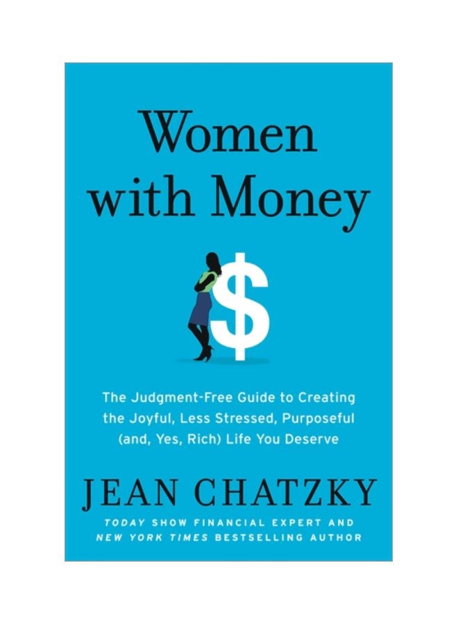 Women With Money: The Judgment-Free Guide To Creating The Joyful, Less Stressed, Purposeful (And, Yes, Rich) Life You Deserve Paperback English by Jean Chatzky - 43893