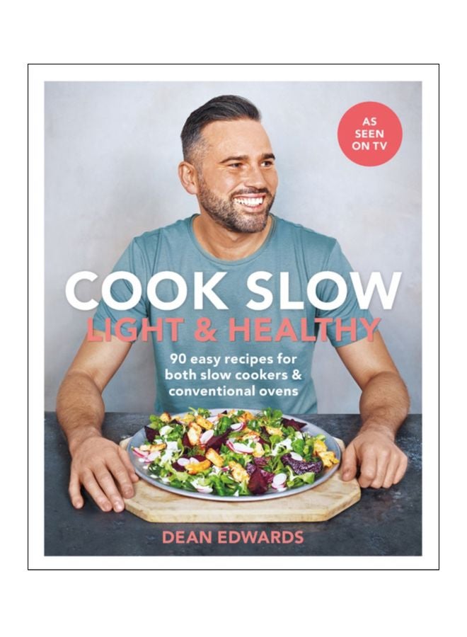 Cook Slow: Light And Healthy: 90 Easy Recipes For Both Slow Cookers And Conventional Ovens Paperback English by Dean Edwards - 44110 
