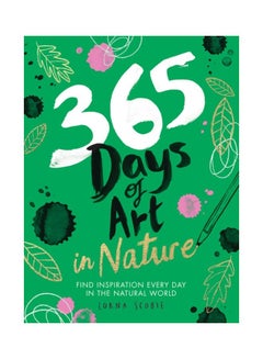 365 Days Of Art In Nature: Find Inspiration Every Day In The Natural World Paperback English by Lorna Scobie - 44063