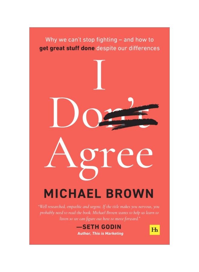 I Don't Agree: Why We Can't Stop Fighting - And How To Get Great Stuff Done Despite Our Differences Paperback English by Michael Brown - 44013 
