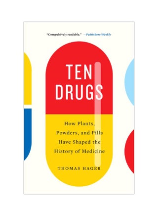 Ten Drugs: How Plants, Powders, and Pills Have Shaped the History of Medicine Paperback English by Thomas Hager - 43928 - v1604320039/N41492966A_1