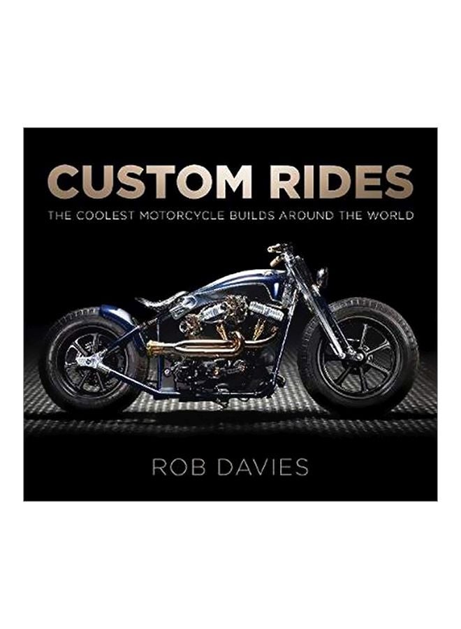 Custom Rides: The Coolest Motorcycle Builds Around The World Paperback English by Robert Davvies - 43282