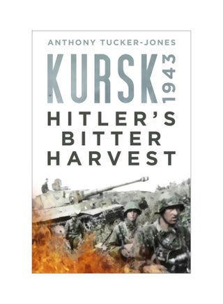 Kursk 1943 Hitler's Bitter Harvest Hardcover English by Anthony Tucker-Jones - 43374 - v1604320068/N41505042A_1