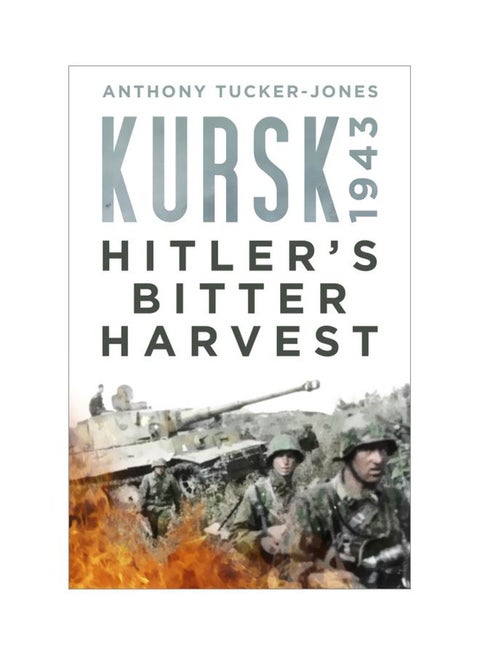 Kursk 1943 Hitler's Bitter Harvest Hardcover English by Anthony Tucker-Jones - 43374