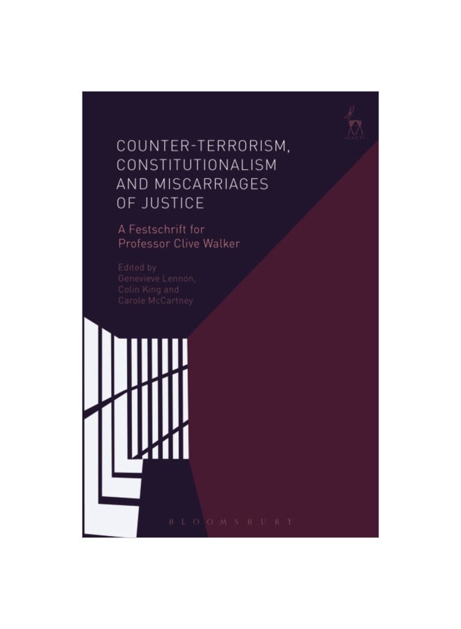 Counter-terrorism, Constitutionalism And Miscarriages Of Justice: A Festschrift For Professor Clive Walker hardcover english - 2018 