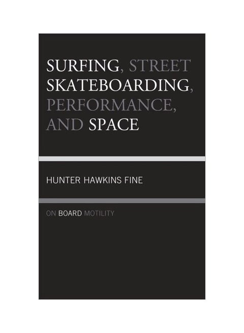Surfing, Street Skateboarding, Performance, And Space : On Board Motility hardcover english - 15 Oct 2018