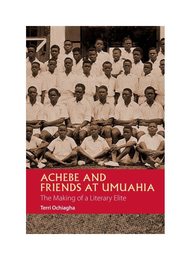 Achebe And Friends At Umuahia - The Making Of A Literary Elite Paperback English by Terri Ochiagha - 43210 