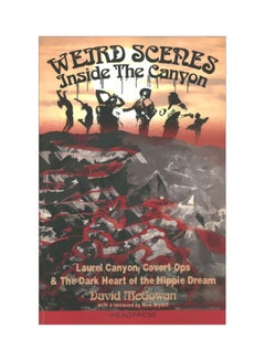 Weird Scenes Inside The Canyon: Laurel Canyon, Covert Ops And The Dark Heart Of The Hippie Dream Paperback English by David McGowan - 41759 - v1604333219/N41498467A_1