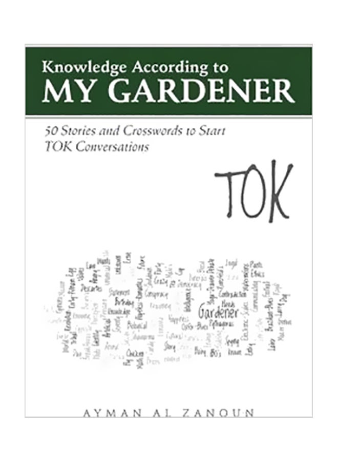 Knowledge According To My Gardener: 50 Stories And Crosswords To Start TOK Conversations paperback english - 10-Dec-14