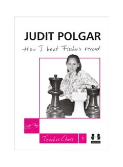 How I Beat Fischer's Record : Judit Polgar Teaches Chess 1 hardcover english - 20 Nov 2012 