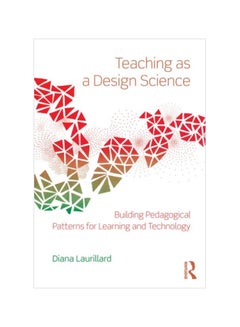 Teaching As A Design Science: Building Pedagogical Patterns For Learning And Technology Paperback English by Diana Laurillard - 27 Mar 2012 