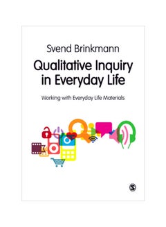 Qualitative Inquiry In Everyday Life: Working With Everyday Life Materials Paperback English by Svend Brinkmann - 41201 
