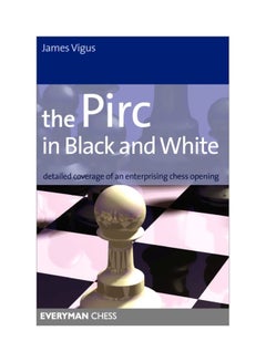 The Pirc In Black And White: Detailed Coverage Of An Enterprising Chess Opening Paperback English by James Vigus - 18 Nov 2011 