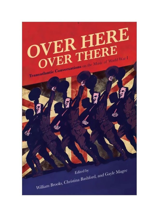 Over Here, Over There: Transatlantic Conversations On The Music Of World War I Hardcover English by William Brooks - 43762