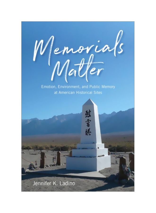 Memorials Matter: Emotion, Environment And Public Memory At American Historical Sites paperback english - 30 Mar 2019