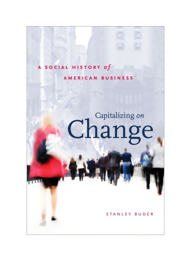 Capitalizing On Change: A Social History Of American Business Paperback English by Stanley Buder - 43524 