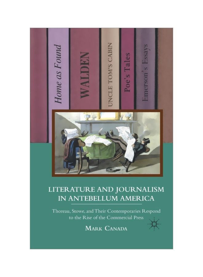 Literature And Journalism In Antebellum America: Thoreau, Stowe, And Their Contemporaries Respond To The Rise Of The Commercial Press paperback english - 29 Mar 2011 