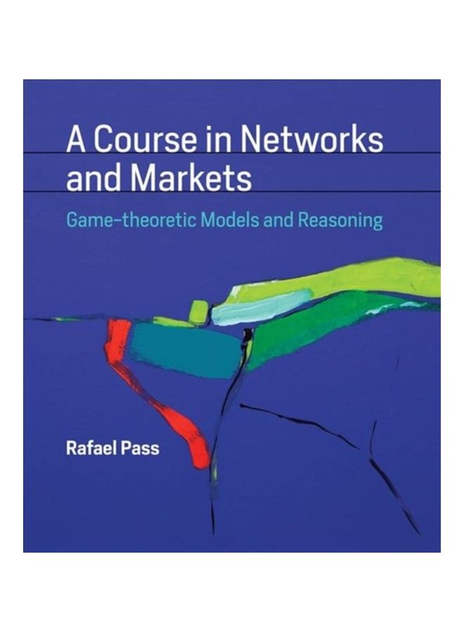 A Course In Networks And Markets: Game-Theoretic Models And Reasoning Hardcover English by Rafael Pass - 16 Apr 2019 