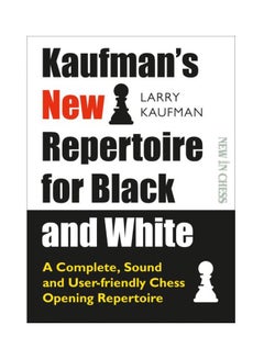 Kaufman's New Repertoire For Black And White : A Complete, Sound And User-Friendly Chess Opening Repertoire Paperback English by Larry Kaufman - 20 Dec 2019 