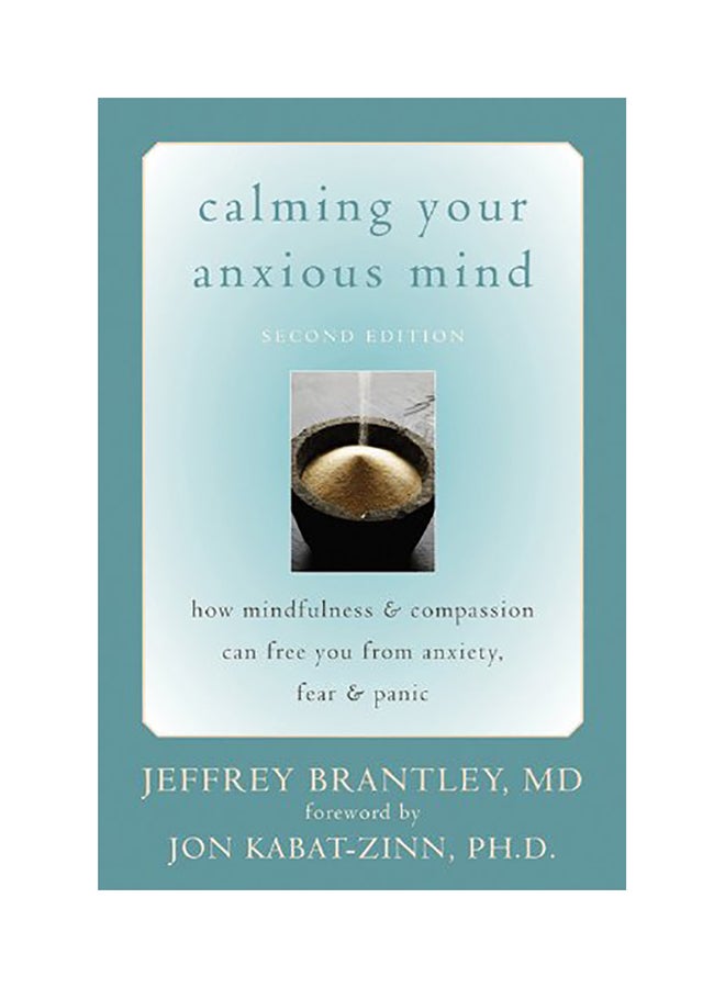 Calming Your Anxious Mind: How Mindfulness & Compassion Can Free You From Anxiety, Fear & Panic paperback english - 2007
