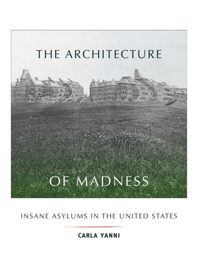 The Architecture Of Madness: Insane Asylums In The United States paperback english - 2007 