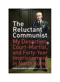 The Reluctant Communist: My Desertion, Court-Martial, And Forty-Year Imprisonment In North Korea Paperback English by Charles Robert Jenkins - 39906