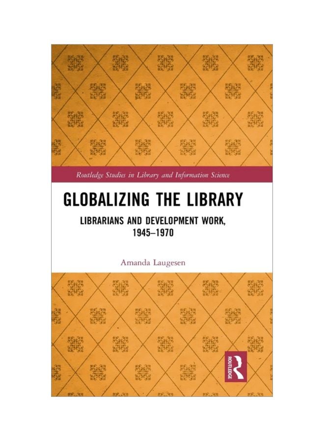 Globalizing The Library: Librarians And Development Work, 1945-1970 hardcover english - 01 Mar 2019 