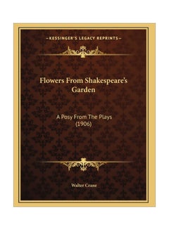 Flowers From Shakespeare's Garden: A Posy From The Plays (1906) paperback english - 10 Sep 2010 