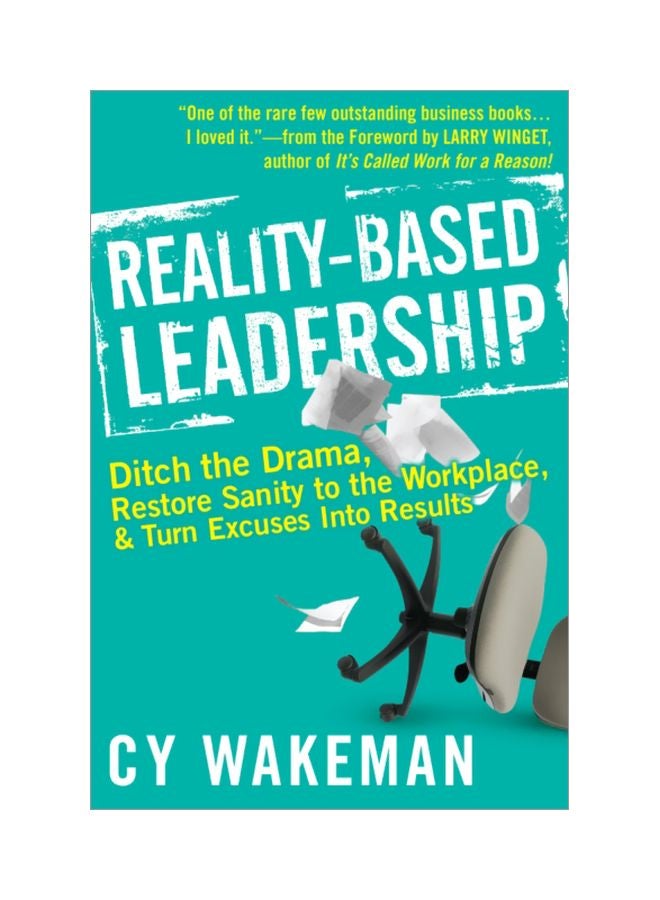 Reality-Based Leadership: Ditch The Drama, Restore Sanity To The Workplace, And Turn Excuses Into Results Hardcover English by Cy Wakeman - 40442 