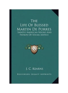 The Life Of Blessed Martin De Porres: Saintly American Negro And Patron Of Social Justice Paperback English by J C Kearns - 10 Sep 2010 - v1604404461/N41484996A_1