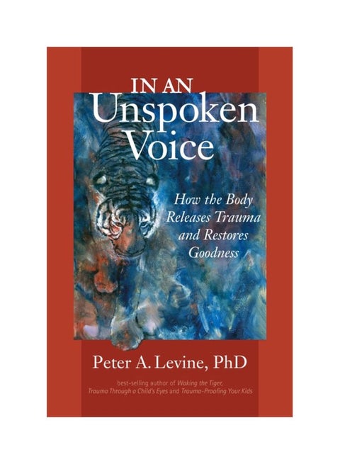 In An Unspoken Voice: How The Body Releases Trauma And Restores Goodness paperback english - 28 Dec 2015