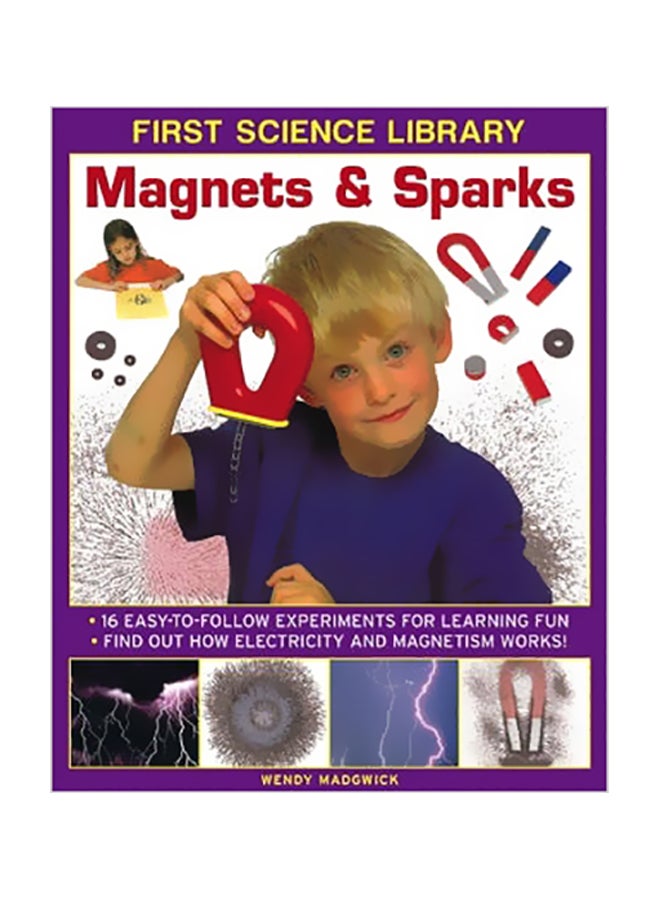 Magnets And Sparks: 16 Easy-To Follow Experiments For Learning Fun: Find Out How Electricity And Magnetism Work! Hardcover English by Madgwick Wendy - 41980