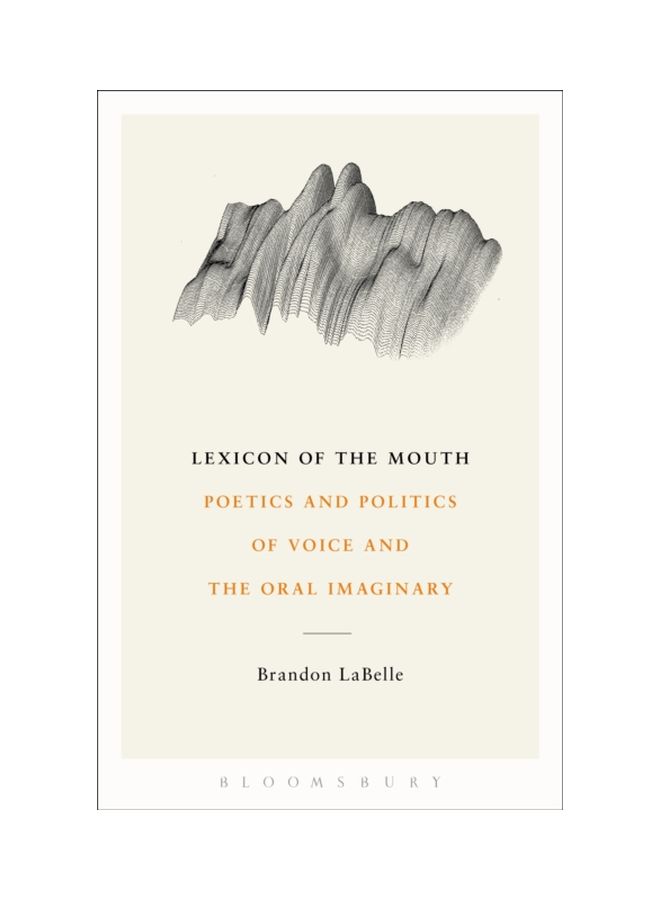 Lexicon Of The Mouth: Poetics And Politics Of Voice And The Oral Imaginary paperback english - 14-Aug-14 