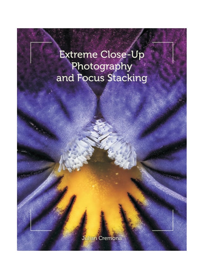 Extreme Close-Up Photography And Focus Stacking Paperback English by Julian Cremona - 41913 
